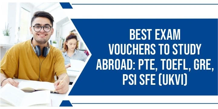 Read more about the article Best Exam Vouchers to Study Abroad: PTE, TOEFL, GRE, PSI SFE (UKVI)